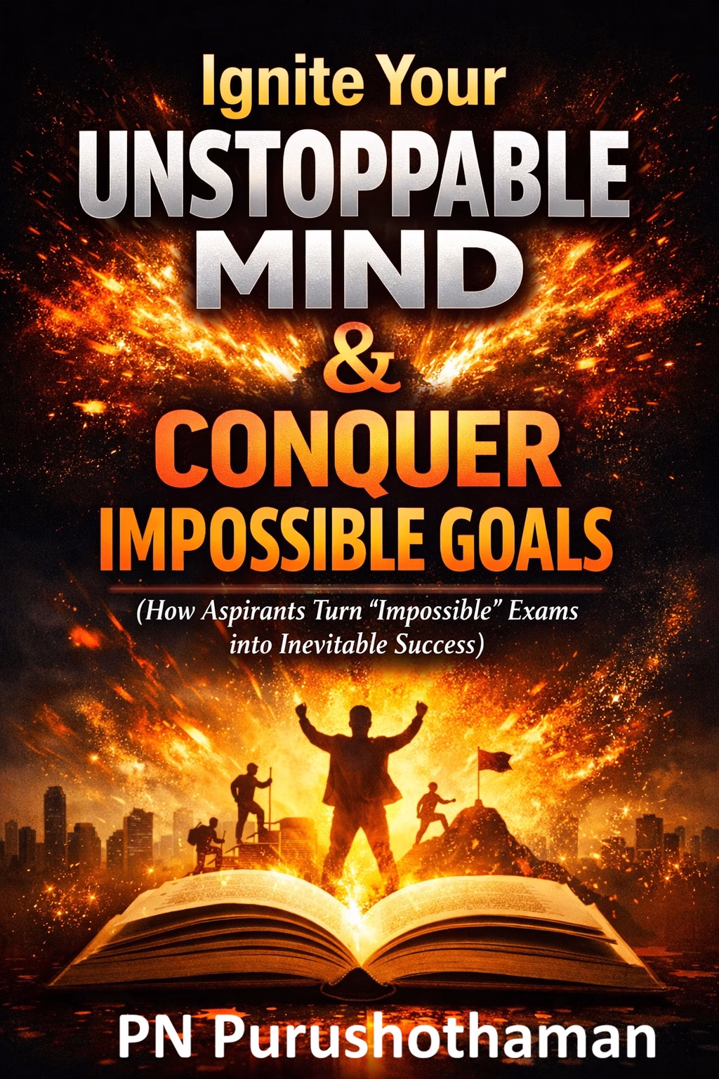 ‘Ignite Your Unstoppable Mind & Conquer Impossible Goals’- My New Book